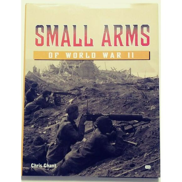Small Arms of WWII by Chris Chant HC Book – Photos of Each Weapon Featured - Picture 1 of 10